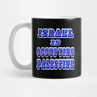 Israel IS Occupying Palestine - Back Mug